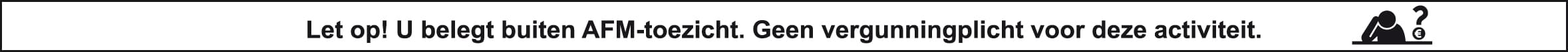 AFM Vrijstellingsvermelding: Let op! U belegt buiten AFM-toezicht.